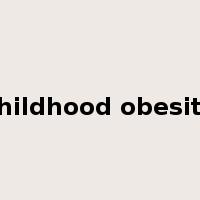 childhood obesity是什么意思