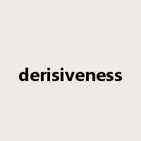 derisiveness是什么意思