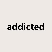 addicted是什么意思