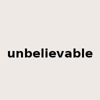 unbelievable是什么意思