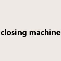 closing machine是什么意思