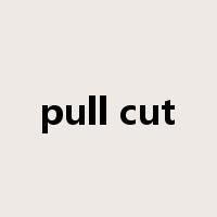 pull cut是什么意思