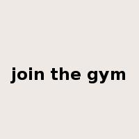 join the gym是什么意思