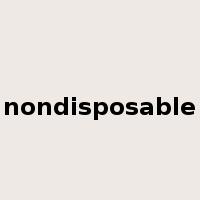 nondisposable是什么意思