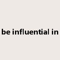 be influential in是什么意思