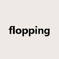 flopping是什么意思