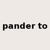 pander to是什么意思