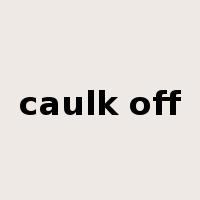 caulk off是什么意思