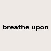 breathe upon是什么意思