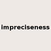 impreciseness是什么意思