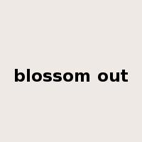 blossom out是什么意思