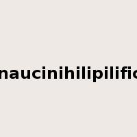 floccinaucinihilipilification是什么意思