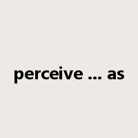 perceive ... as是什么意思