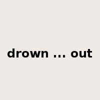 drown ... out是什么意思