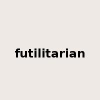 futilitarian是什么意思