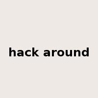 hack around是什么意思