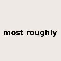 most roughly是什么意思