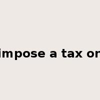 impose a tax on是什么意思