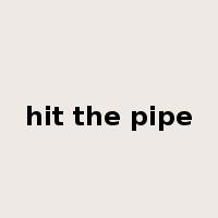 hit the pipe是什么意思