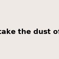 take the dust of是什么意思