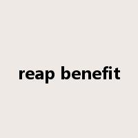 reap benefit是什么意思