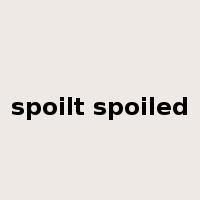 spoilt spoiled是什么意思