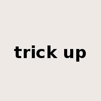 trick up是什么意思