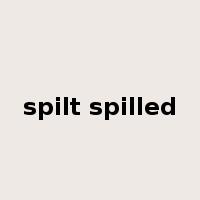 spilt spilled