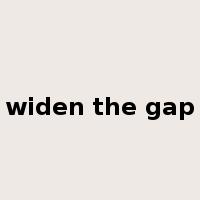 widen the gap