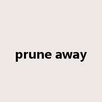 prune away是什么意思