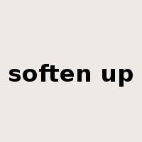 soften up是什么意思