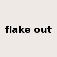 flake out是什么意思