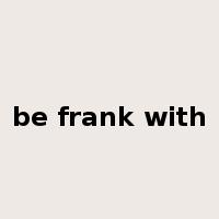 be frank with是什么意思