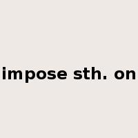 impose sth. on是什么意思