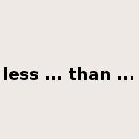 less ... than ...是什么意思