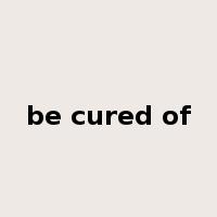 be cured of是什么意思