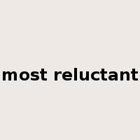 most reluctant