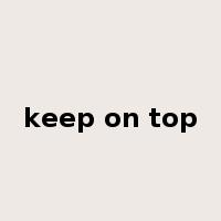 keep on top是什么意思