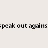 speak out against是什么意思