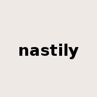 nastily是什么意思