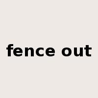 fence out是什么意思