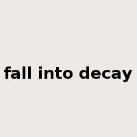 fall into decay是什么意思