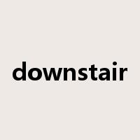 downstair是什么意思