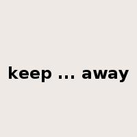 keep ... away是什么意思