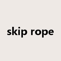 skip rope是什么意思