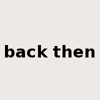 back then是什么意思