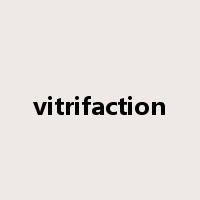 vitrifaction是什么意思