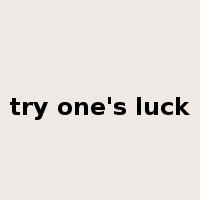 try one's luck是什么意思