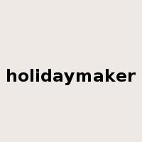 holidaymaker是什么意思