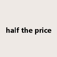 half the price是什么意思